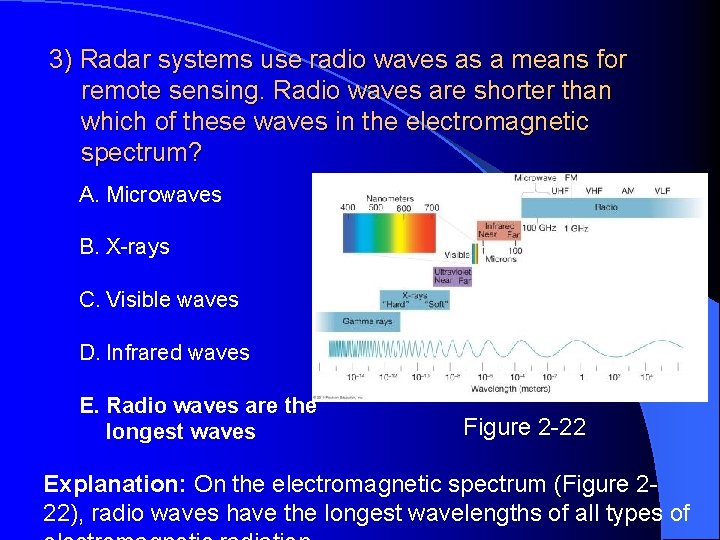 3) Radar systems use radio waves as a means for remote sensing. Radio waves