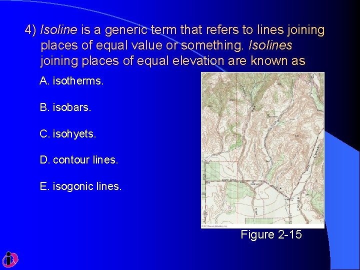 4) Isoline is a generic term that refers to lines joining places of equal