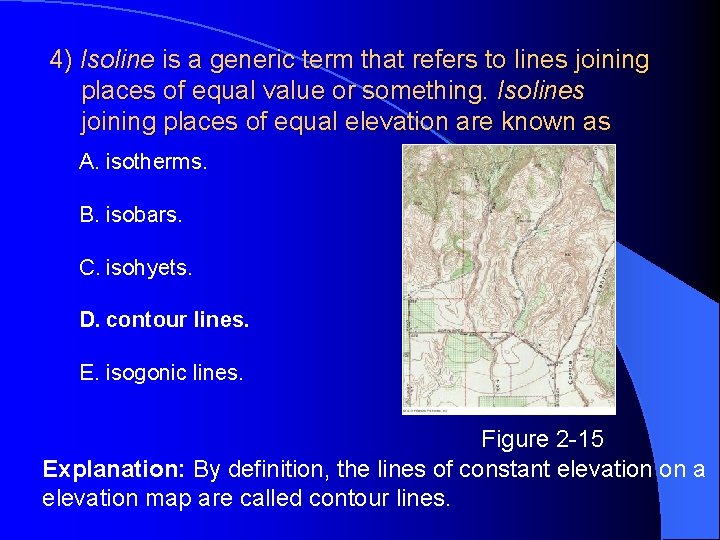 4) Isoline is a generic term that refers to lines joining places of equal