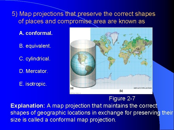 5) Map projections that preserve the correct shapes of places and compromise area are