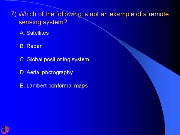 7) Which of the following is not an example of a remote sensing system?