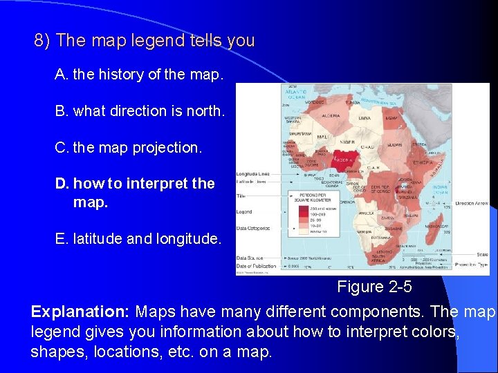 8) The map legend tells you A. the history of the map. B. what