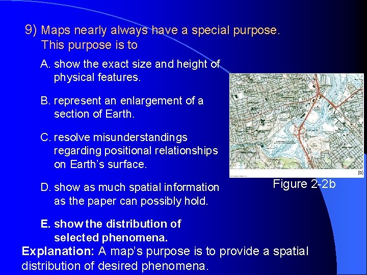 9) Maps nearly always have a special purpose. This purpose is to A. show