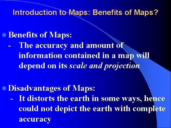 Introduction to Maps: Benefits of Maps? l Benefits of Maps: - The accuracy and