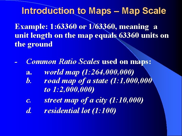 Introduction to Maps – Map Scale Example: 1: 63360 or 1/63360, meaning a unit