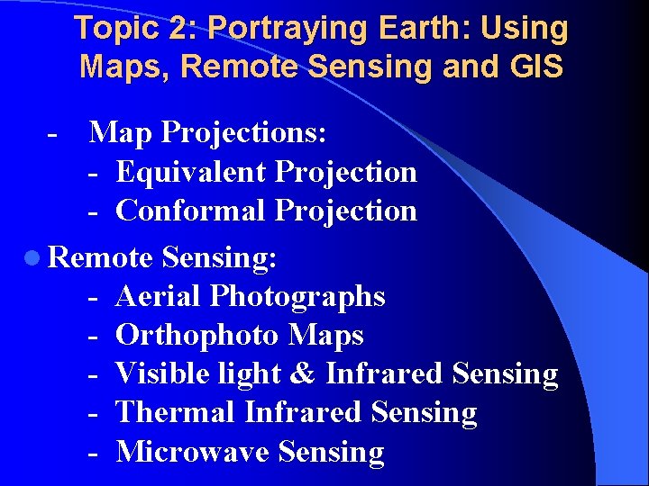 Topic 2: Portraying Earth: Using Maps, Remote Sensing and GIS - Map Projections: -