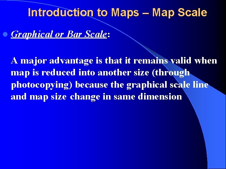 Introduction to Maps – Map Scale l Graphical or Bar Scale: A major advantage