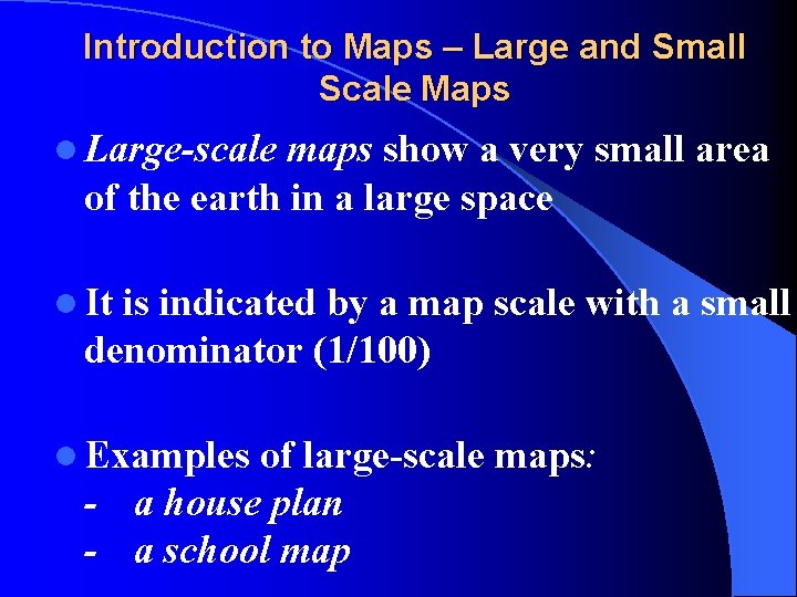 Introduction to Maps – Large and Small Scale Maps l Large-scale maps show a