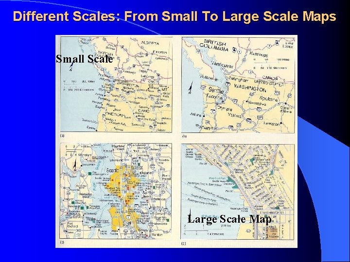 Different Scales: From Small To Large Scale Maps Small Scale Large Scale Map 