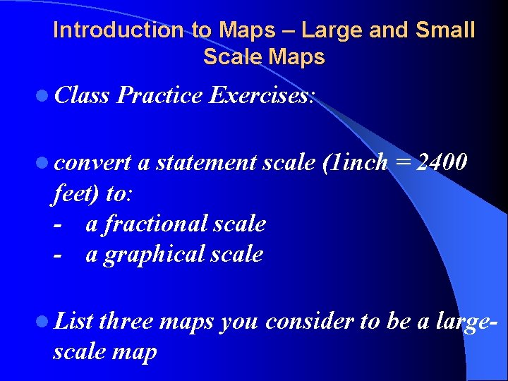 Introduction to Maps – Large and Small Scale Maps l Class Practice Exercises: l