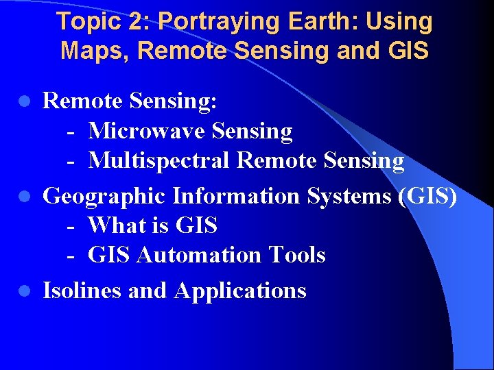 Topic 2: Portraying Earth: Using Maps, Remote Sensing and GIS Remote Sensing: - Microwave