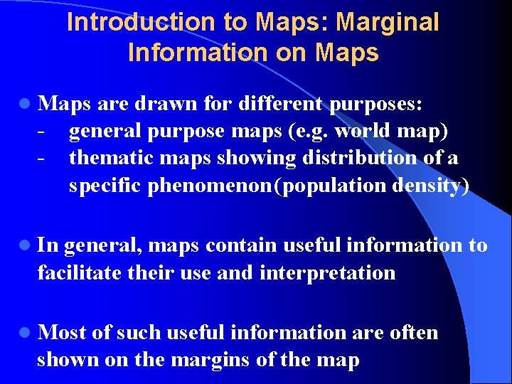 Introduction to Maps: Marginal Information on Maps l Maps - are drawn for different