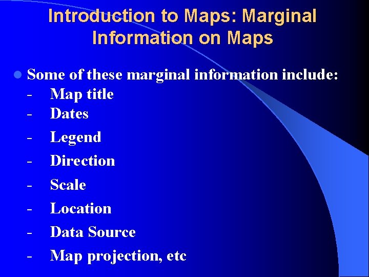 Introduction to Maps: Marginal Information on Maps l Some - of these marginal information
