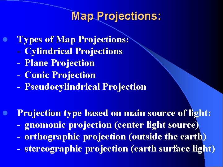 Map Projections: l Types of Map Projections: - Cylindrical Projections - Plane Projection -