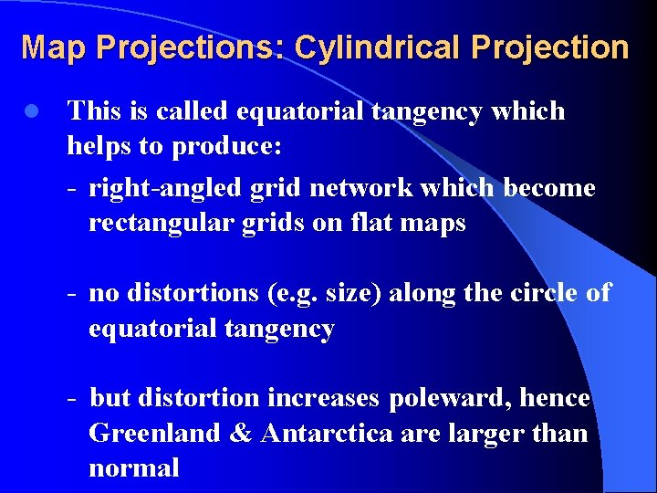 Map Projections: Cylindrical Projection l This is called equatorial tangency which helps to produce: