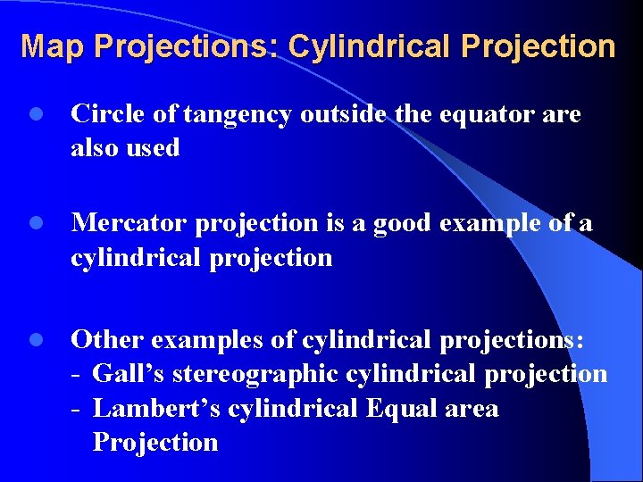 Map Projections: Cylindrical Projection l Circle of tangency outside the equator are also used