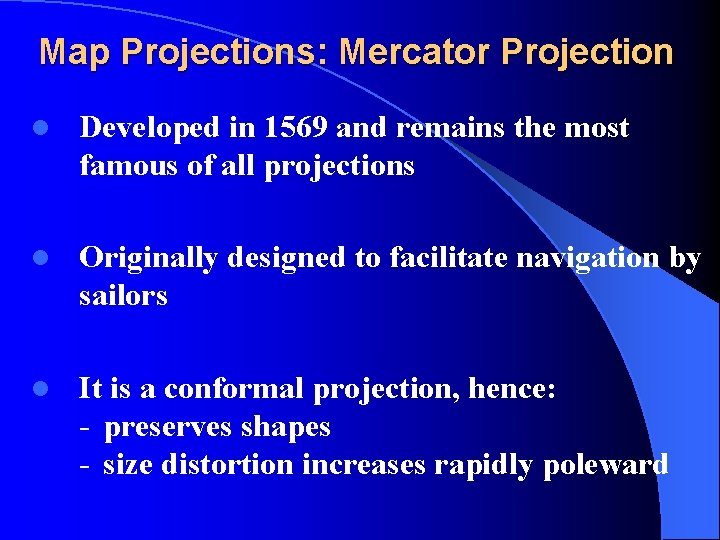 Map Projections: Mercator Projection l Developed in 1569 and remains the most famous of