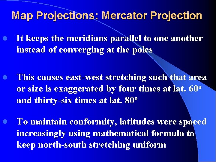 Map Projections: Mercator Projection l It keeps the meridians parallel to one another instead