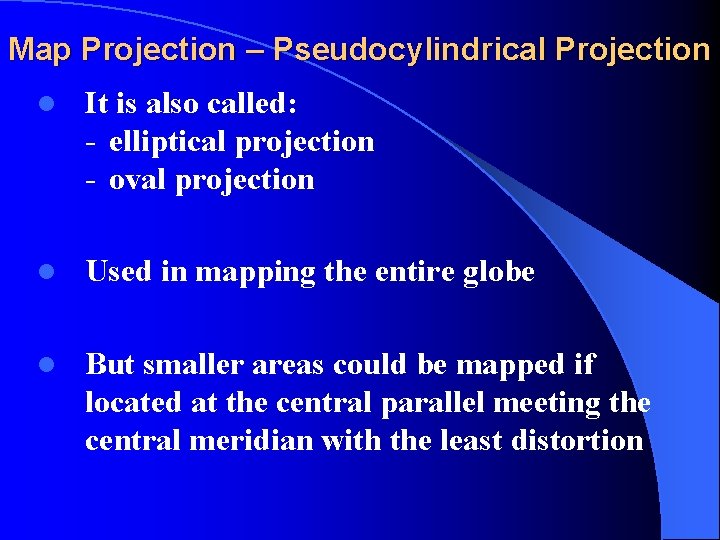 Map Projection – Pseudocylindrical Projection l It is also called: - elliptical projection -