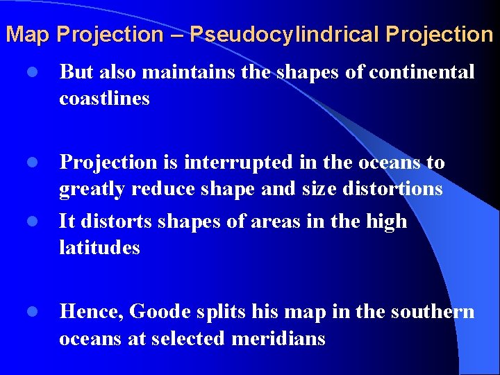Map Projection – Pseudocylindrical Projection l But also maintains the shapes of continental coastlines
