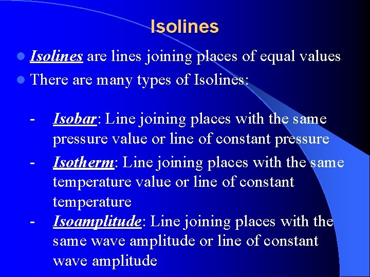 Isolines l Isolines are lines joining places of equal values l There are many