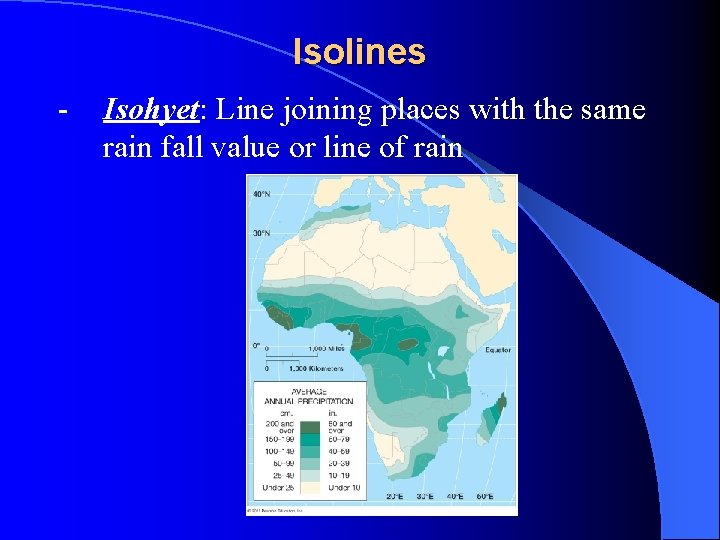 Isolines - Isohyet: Line joining places with the same rain fall value or line