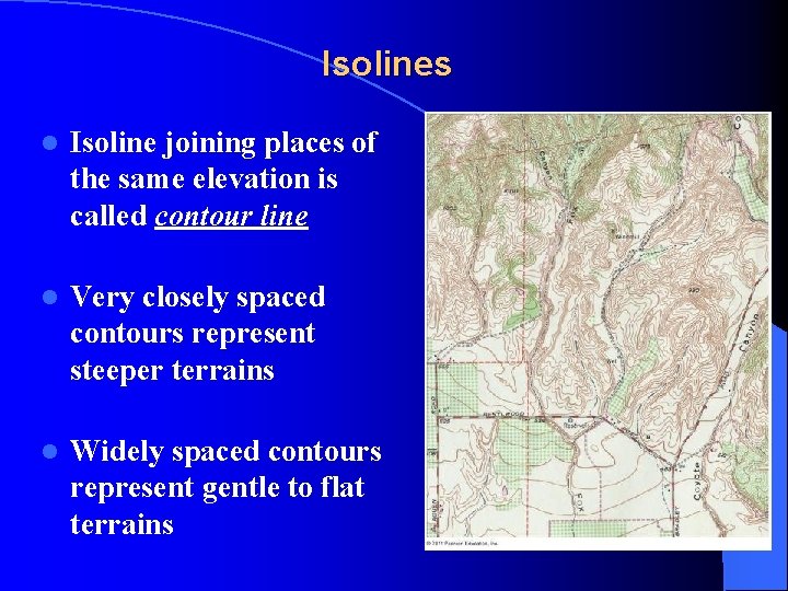 Isolines l Isoline joining places of the same elevation is called contour line l