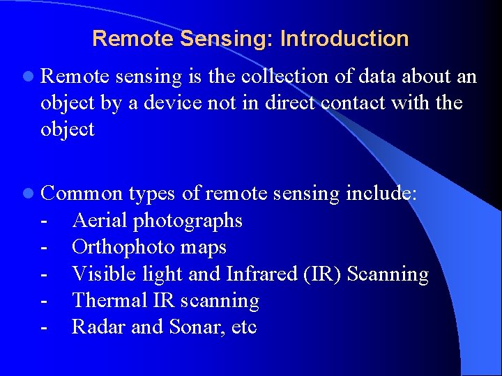 Remote Sensing: Introduction l Remote sensing is the collection of data about an object