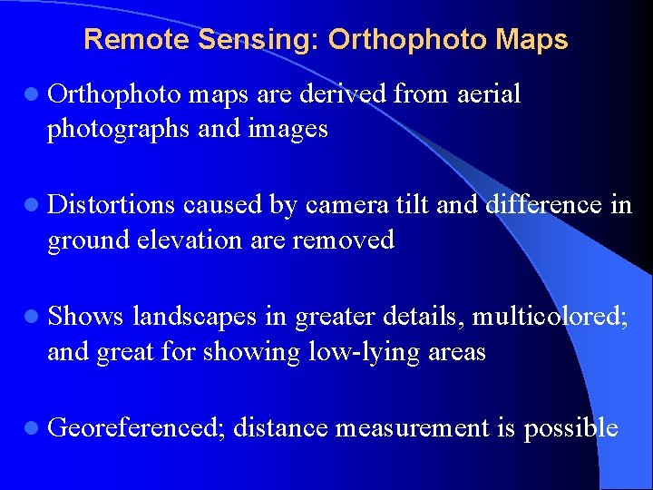 Remote Sensing: Orthophoto Maps l Orthophoto maps are derived from aerial photographs and images
