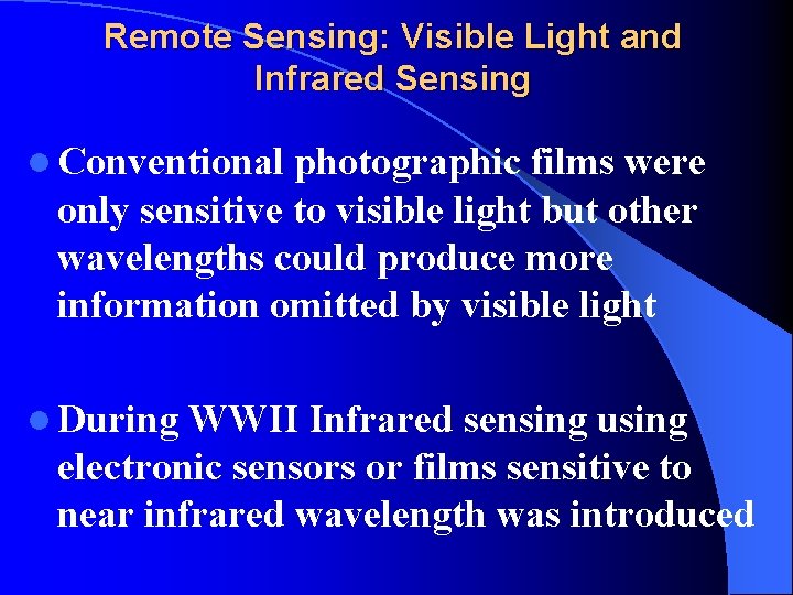 Remote Sensing: Visible Light and Infrared Sensing l Conventional photographic films were only sensitive