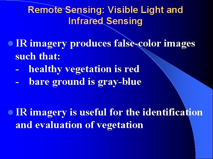 Remote Sensing: Visible Light and Infrared Sensing l IR imagery produces false-color images such