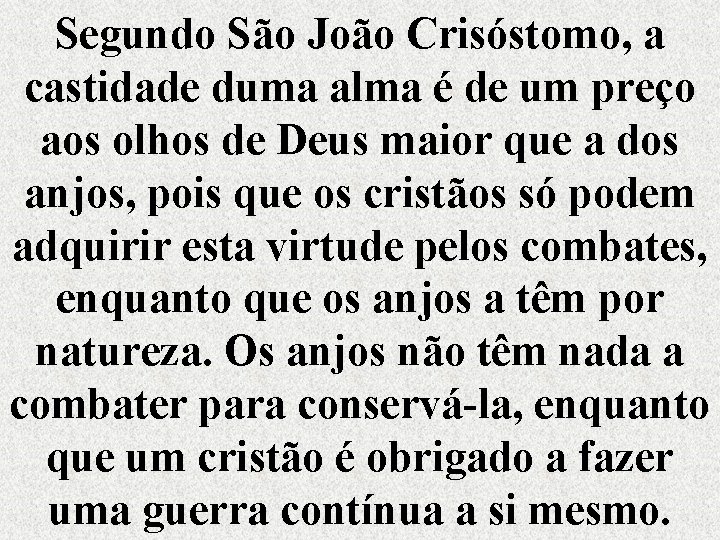 Segundo São João Crisóstomo, a castidade duma alma é de um preço aos olhos