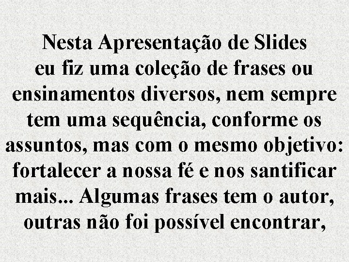 Nesta Apresentação de Slides eu fiz uma coleção de frases ou ensinamentos diversos, nem