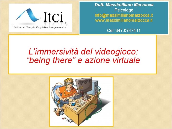 Dott. Massimiliano Marzocca Psicologo info@massimilianomarzocca. it www. massimilianomarzocca. it Cell 347. 0747411 L’immersività del