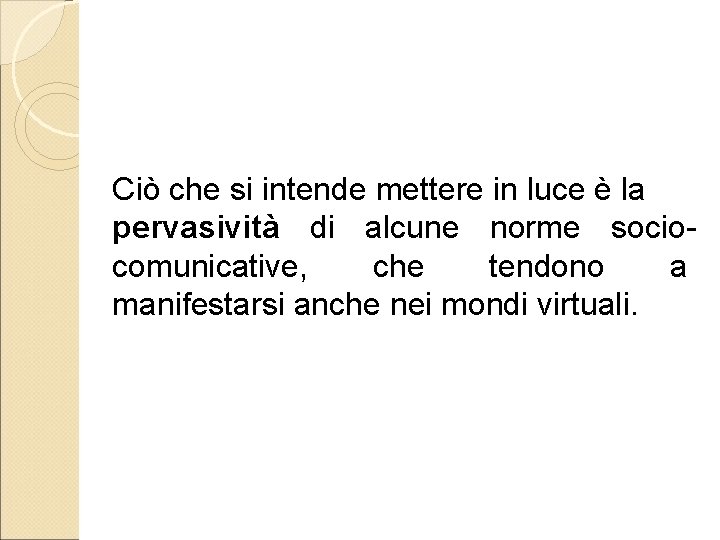 Ciò che si intende mettere in luce è la pervasività di alcune norme sociocomunicative,