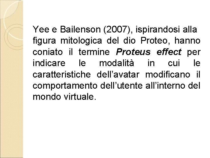 Yee e Bailenson (2007), ispirandosi alla figura mitologica del dio Proteo, hanno coniato il