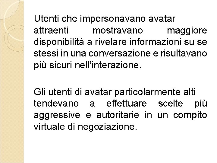 Utenti che impersonavano avatar attraenti mostravano maggiore disponibilità a rivelare informazioni su se stessi