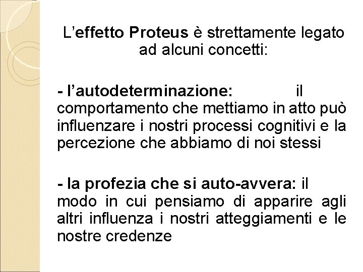 L’effetto Proteus è strettamente legato ad alcuni concetti: - l’autodeterminazione: il comportamento che mettiamo