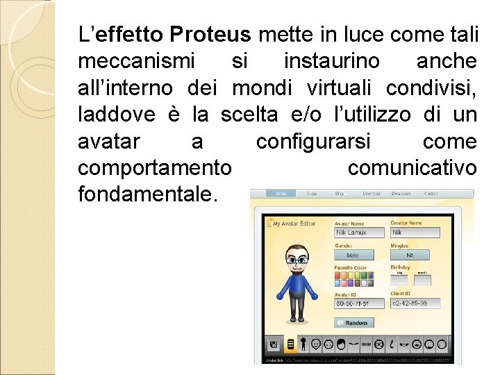 L’effetto Proteus mette in luce come tali meccanismi si instaurino anche all’interno dei mondi