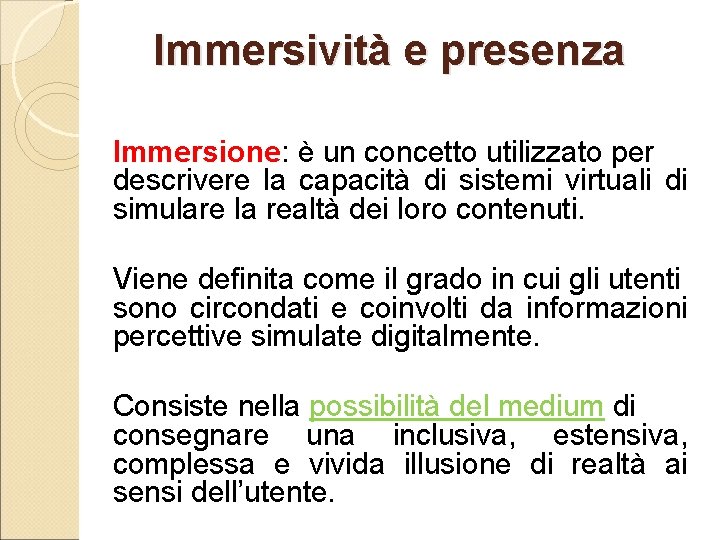 Immersività e presenza Immersione: è un concetto utilizzato per descrivere la capacità di sistemi
