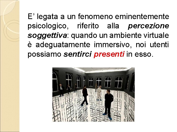 E’ legata a un fenomeno eminentemente psicologico, riferito alla percezione soggettiva: quando un ambiente