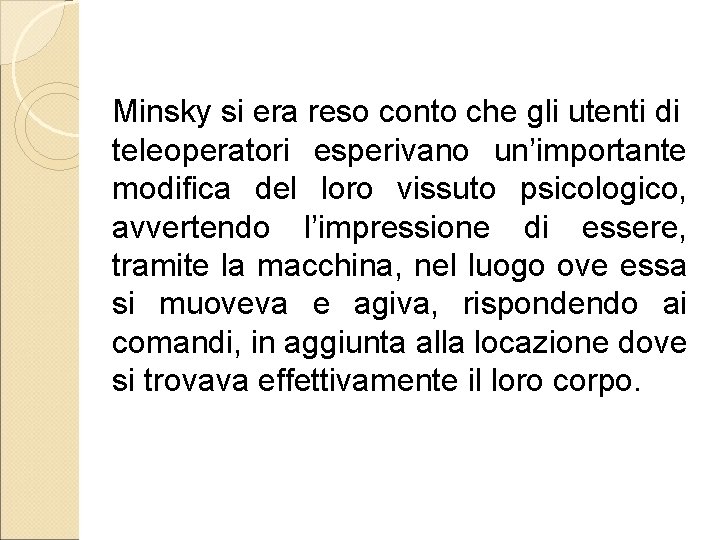 Minsky si era reso conto che gli utenti di teleoperatori esperivano un’importante modifica del