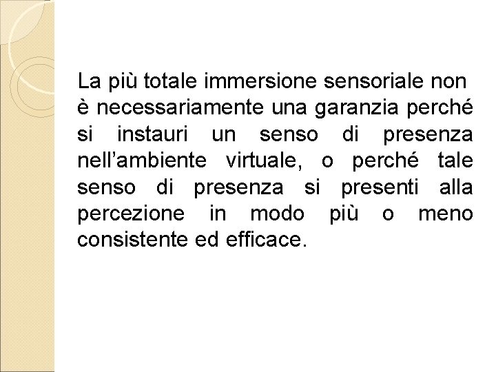 La più totale immersione sensoriale non è necessariamente una garanzia perché si instauri un