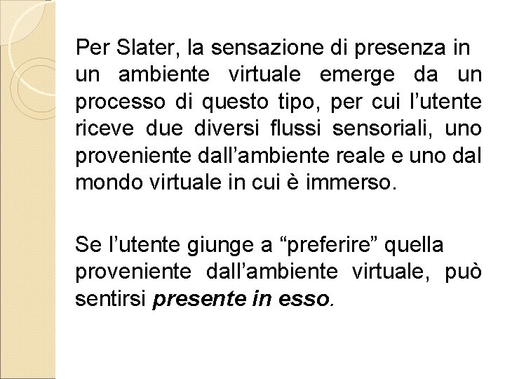 Per Slater, la sensazione di presenza in un ambiente virtuale emerge da un processo