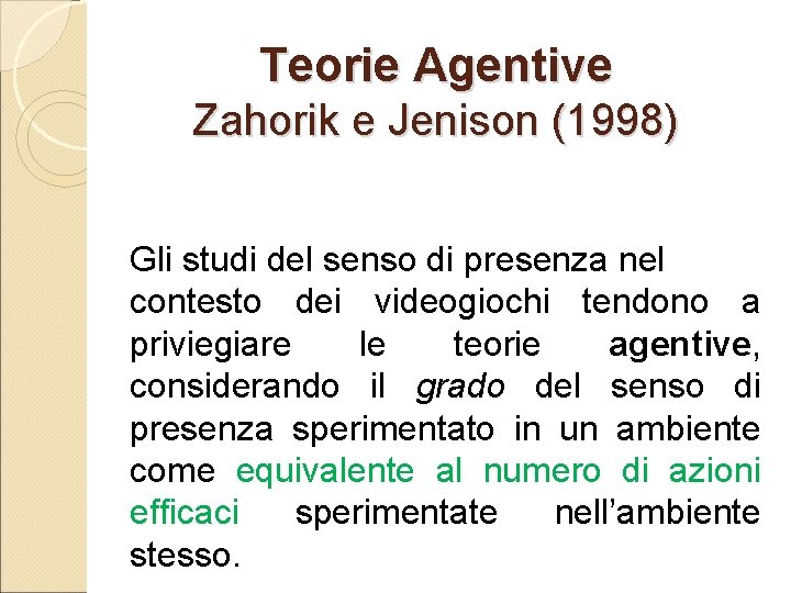 Teorie Agentive Zahorik e Jenison (1998) Gli studi del senso di presenza nel contesto