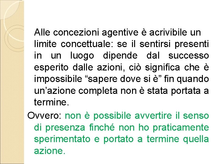 Alle concezioni agentive è acrivibile un limite concettuale: se il sentirsi presenti in un