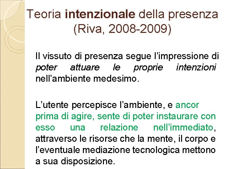 Teoria intenzionale della presenza (Riva, 2008 -2009) Il vissuto di presenza segue l’impressione di