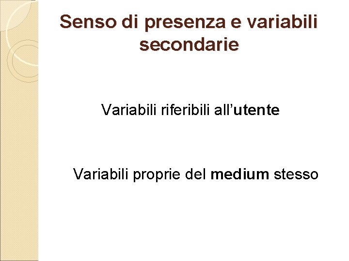 Senso di presenza e variabili secondarie Variabili riferibili all’utente Variabili proprie del medium stesso