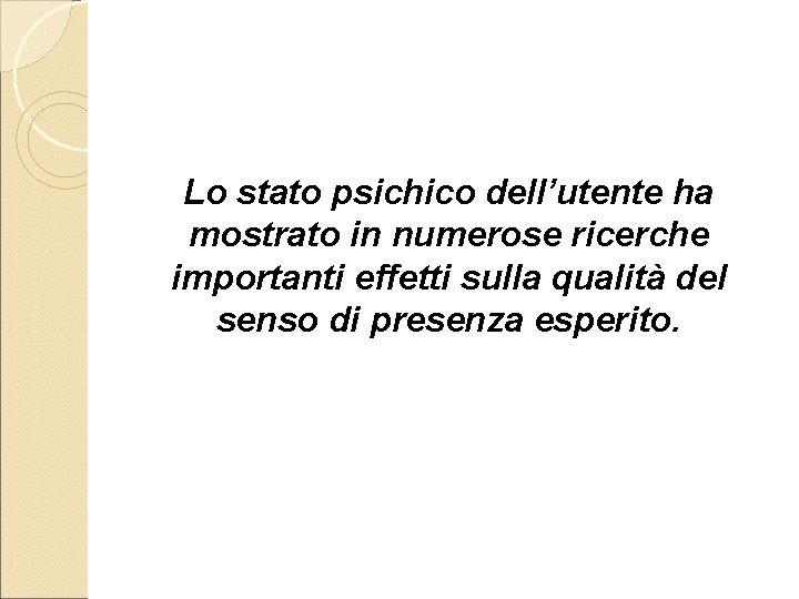 Lo stato psichico dell’utente ha mostrato in numerose ricerche importanti effetti sulla qualità del