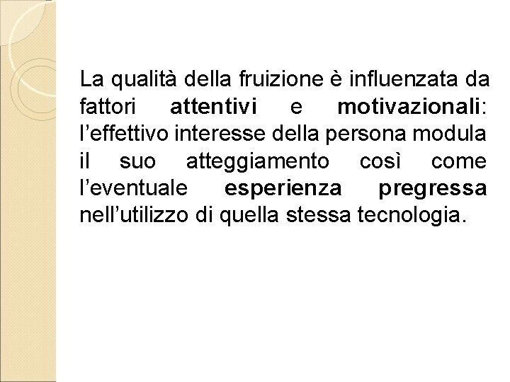 La qualità della fruizione è influenzata da fattori attentivi e motivazionali: l’effettivo interesse della